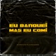 Eu Banquei Mais Eu Comi Single