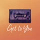 Get To You feat Joshua Moriarty Single
