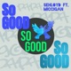 So Good feat Miccigan Single