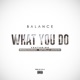 What You Do feat Whereisginger Raphelle Andrews Single
