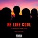 Be Like Cool feat CGA Kami Single
