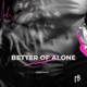 Better of Alone Single
