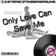 Only Love Can Save Me Single