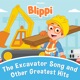 Blippi s The Excavator Song and Other Greatest Hits
