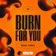 Burn For You Single