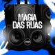 Magia Das Ruas feat Mc Bola MC 2K mc grilo Mc 4R Mc santt EP