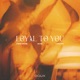 Loyal To You Single
