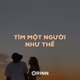 Tìm Một Người Như Thế Lofi Ver Single