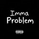 Imma Problem feat Amoney 2x Single