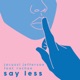Say Less feat Rochee Single