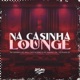 Na Casinha Lounge feat Mc Nando Dk Single