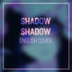 Shadow Shadow English Cover Single