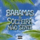 BAHAMAS Solteira Não Sente Single