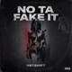 No Ta Fake It feat N8tShift Single