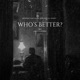 WHO S BETTER Single