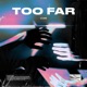 Too Far Single