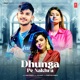 Dhunga Pe Nakhra Single