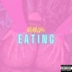 E A T I N G Single