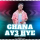 Ghana Ay3 Hye Single