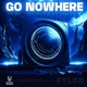 Go Nowhere Single