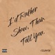 I d Rather Show Than Tell You