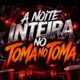 A NOITE INTEIRA NO TOMA NO TOMA Single