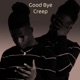 Goodbye Creep Single