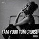 I am your tom cruise Radio Edit Single
