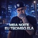 Meia Noite Eu Trombo Ela Single