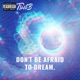 Don t Be Afraid to Dream