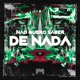 Não Quero Saber de Nada feat DJ BM PROD Single