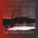 The Trash You Spit Single