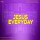 Jesus Everyday Single