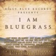 I Am Bluegrass feat Brooke Aldridge Ronnie Bowman Dale Ann Bradley Gena Britt Jesse Brock Sam Bush Larry Cordle Kristy Cox Rebecca Frazier Doyle Lawson C J Lewandowski Bob Minner Joe Mullins Jerry Salley Vickie Vaughn Single