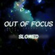 Out of Focus Slowed Version Single