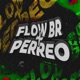 Flow BR PERREO Single