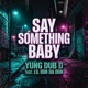 Say Something Baby feat Lil Ron Da Don Single