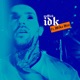 IDK feat Mike Hitt Single