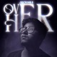 Over Her Single