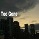 Too Gone Single