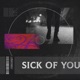 Sick Of You Single