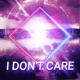 I Don t Care Single