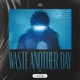 Waste Another Day Single