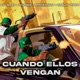 CUANDO ELLOS VENGAN feat Lil Naay Huan62 Carlos Trvp Breidy Lara Single