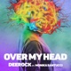 Over My Head feat Monika Santucci Single
