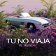 Tu No Viaja Single