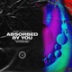 Absorbed By You Single