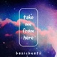Take Me From Here Single