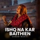 ISHQ NA KAR BAITHIEN Single