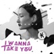 I Wanna Take You Single